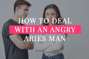 How To Deal With An Angry Aries Man (9 great ways to help)